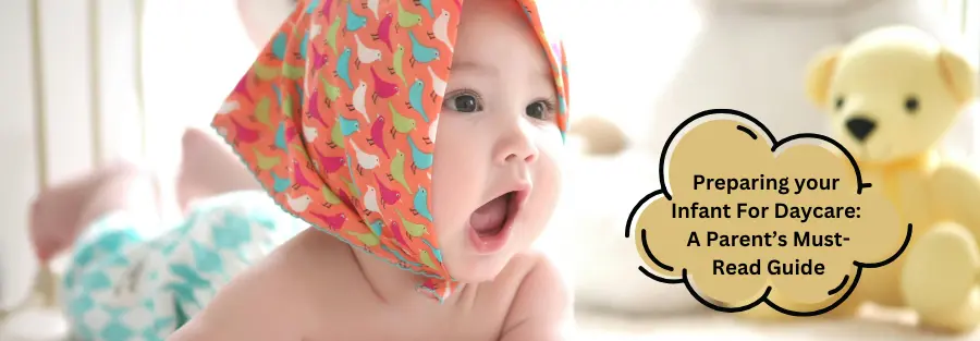 Preparing your Infant For Daycare: A Parent’s Must-Read Guide